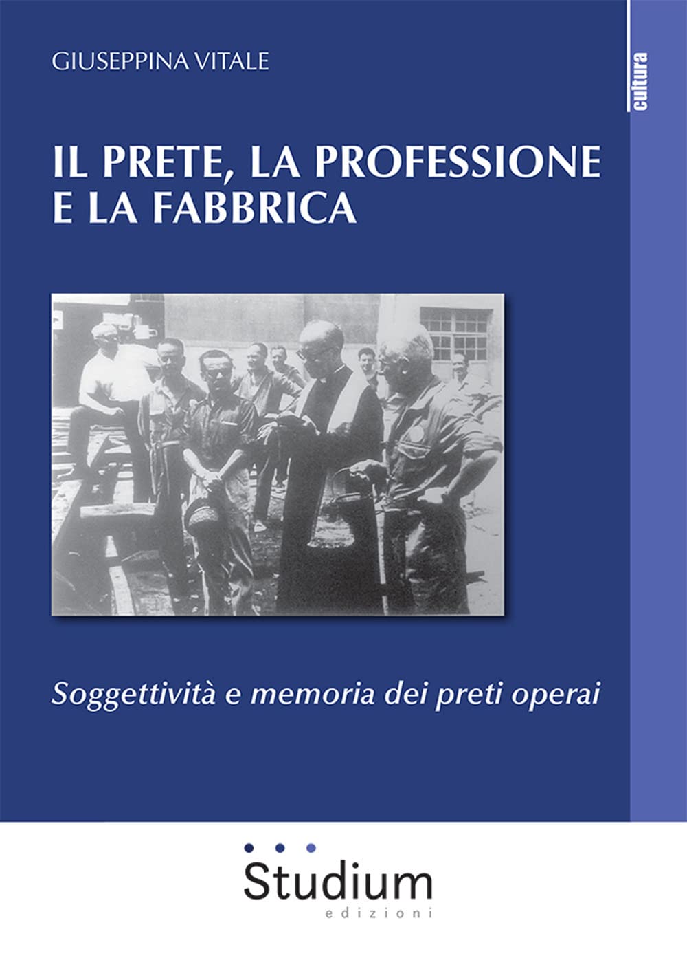Il Prete, La Professione E La Fabbrica. Soggettività E Memoria Dei Preti Operai - 4