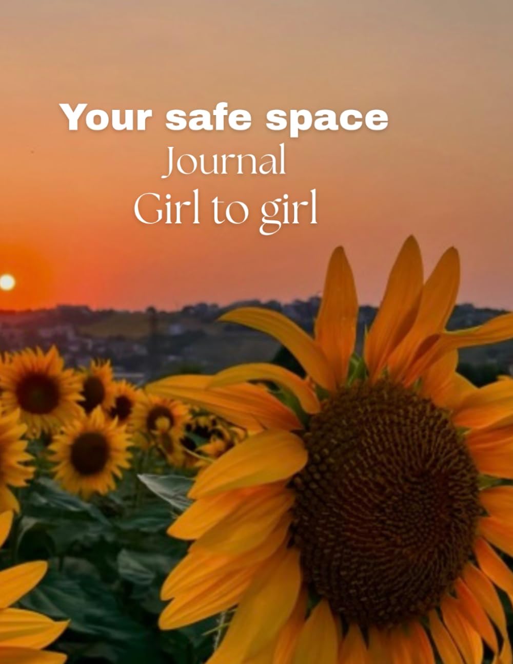 Your safe space: For to girl journal