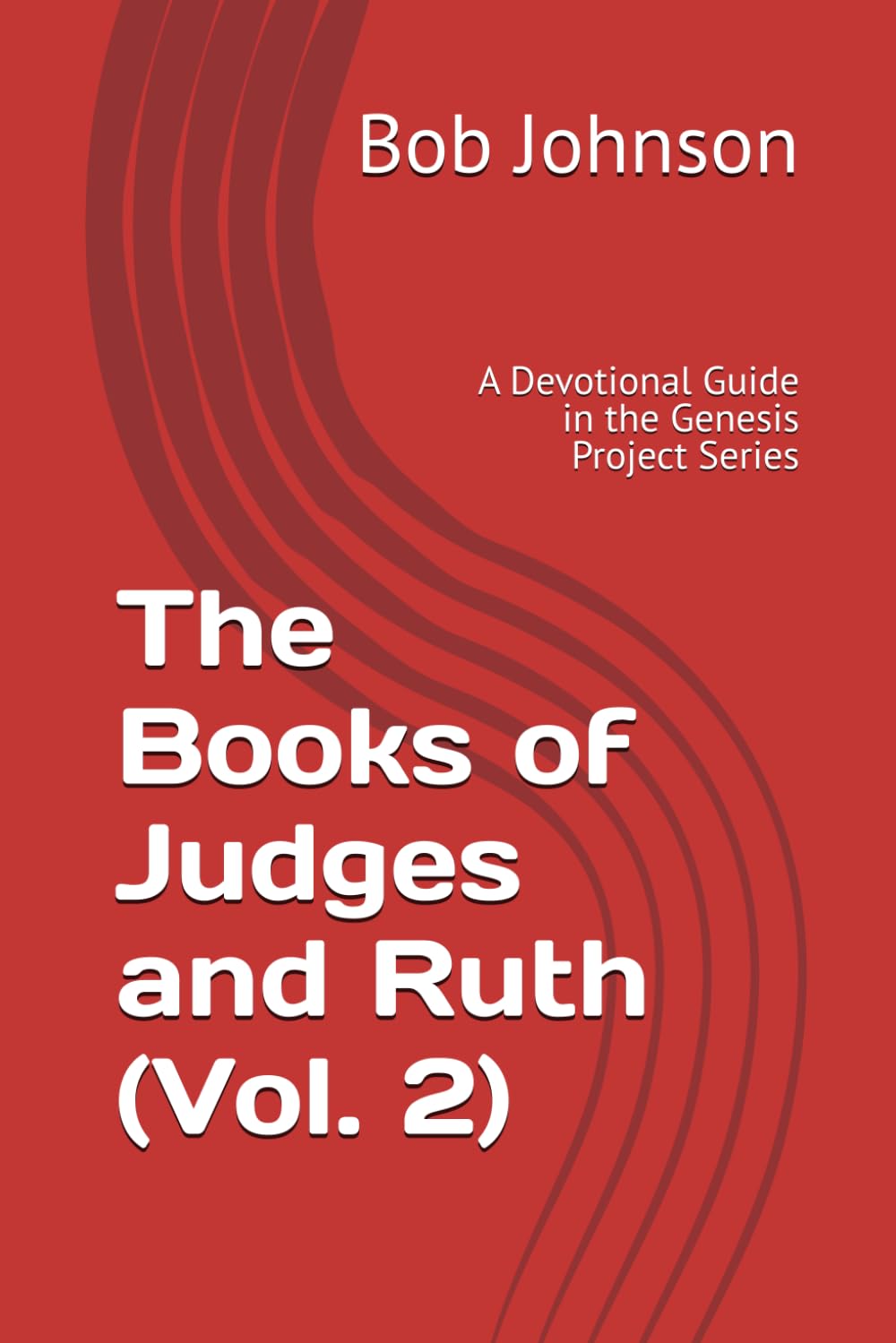 The Books of Judges and Ruth (Vol. 2): A Devotional Guide in the Genesis Project Series