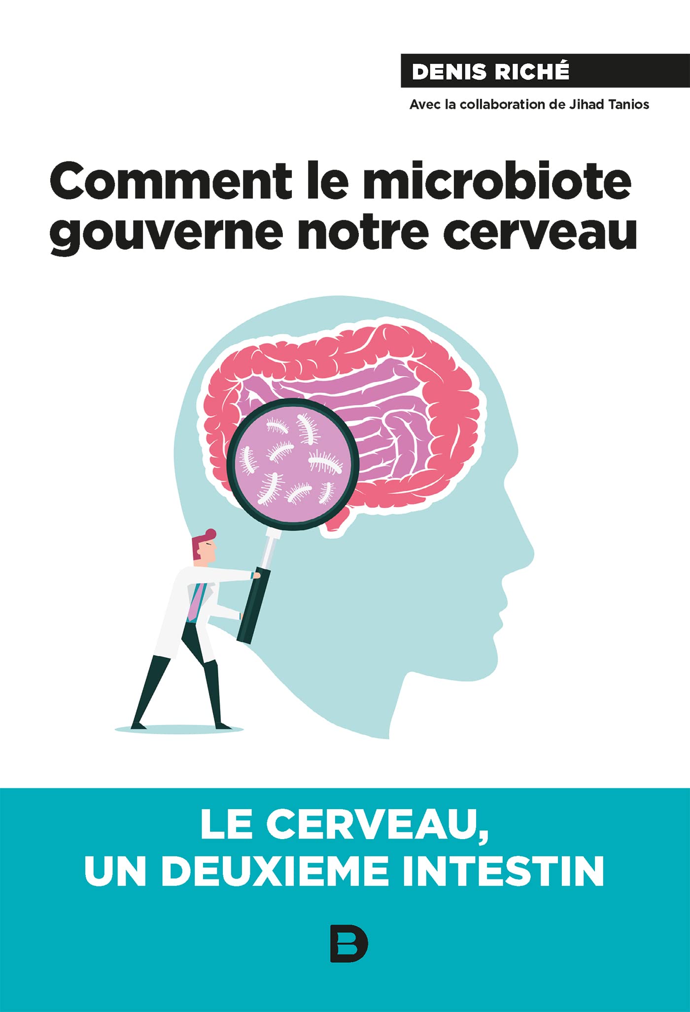 Comment le microbiote gouverne notre cerveau: Le cerveau, un deuxième intestin