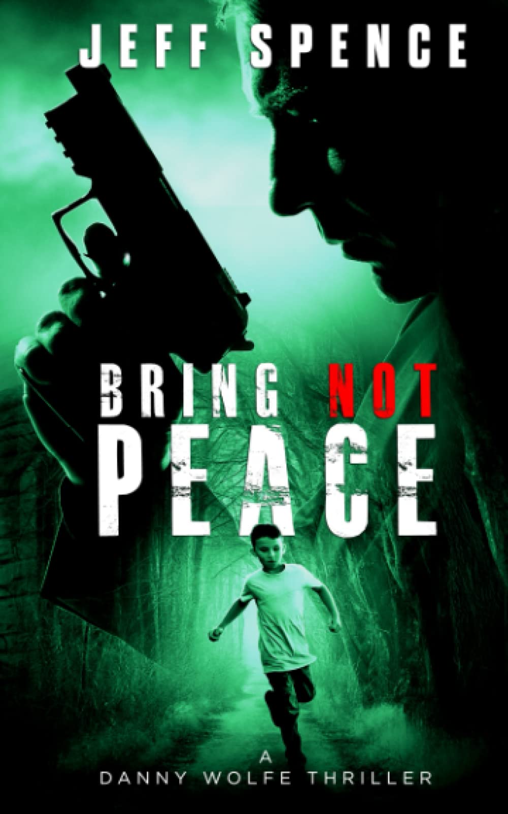 Bring Not Peace: The Daniel Wolfe Thrillers