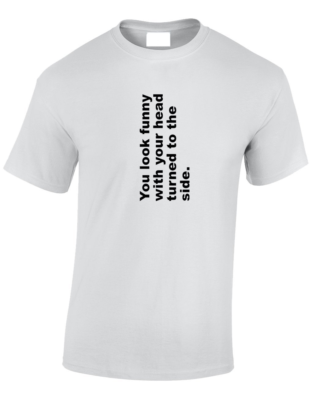 Crown Designs You Look Funny with Your Head Turned to The Side Funny Cool for Men & Teenagers T-Shirts Tops - White/Small