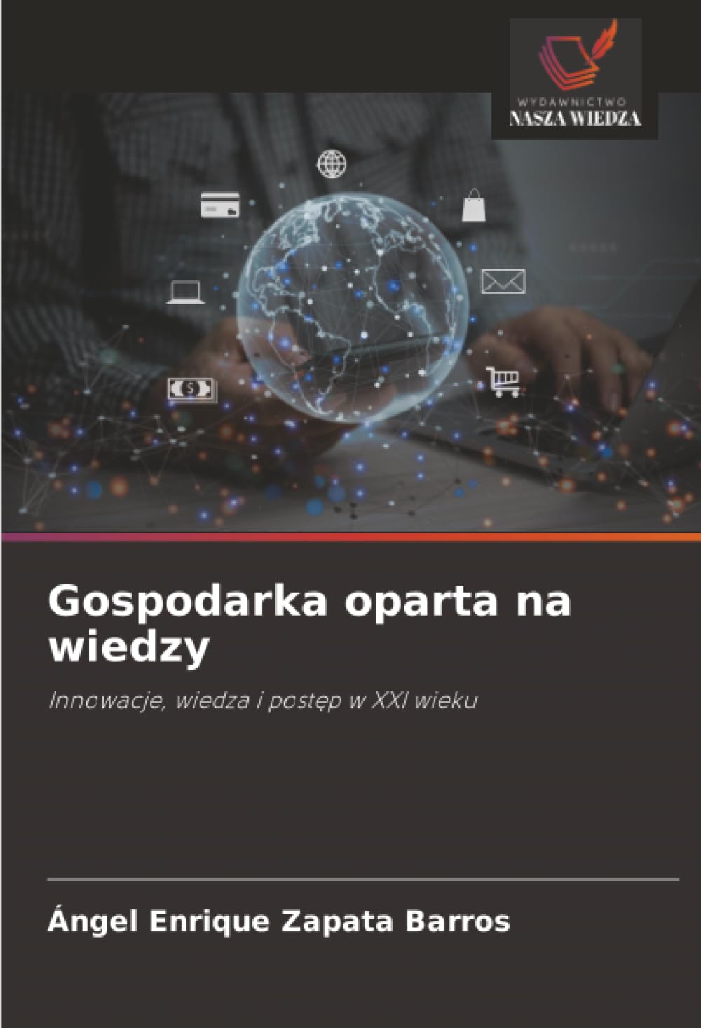 Gospodarka oparta na wiedzy: Innowacje, wiedza i post¿p w XXI wieku