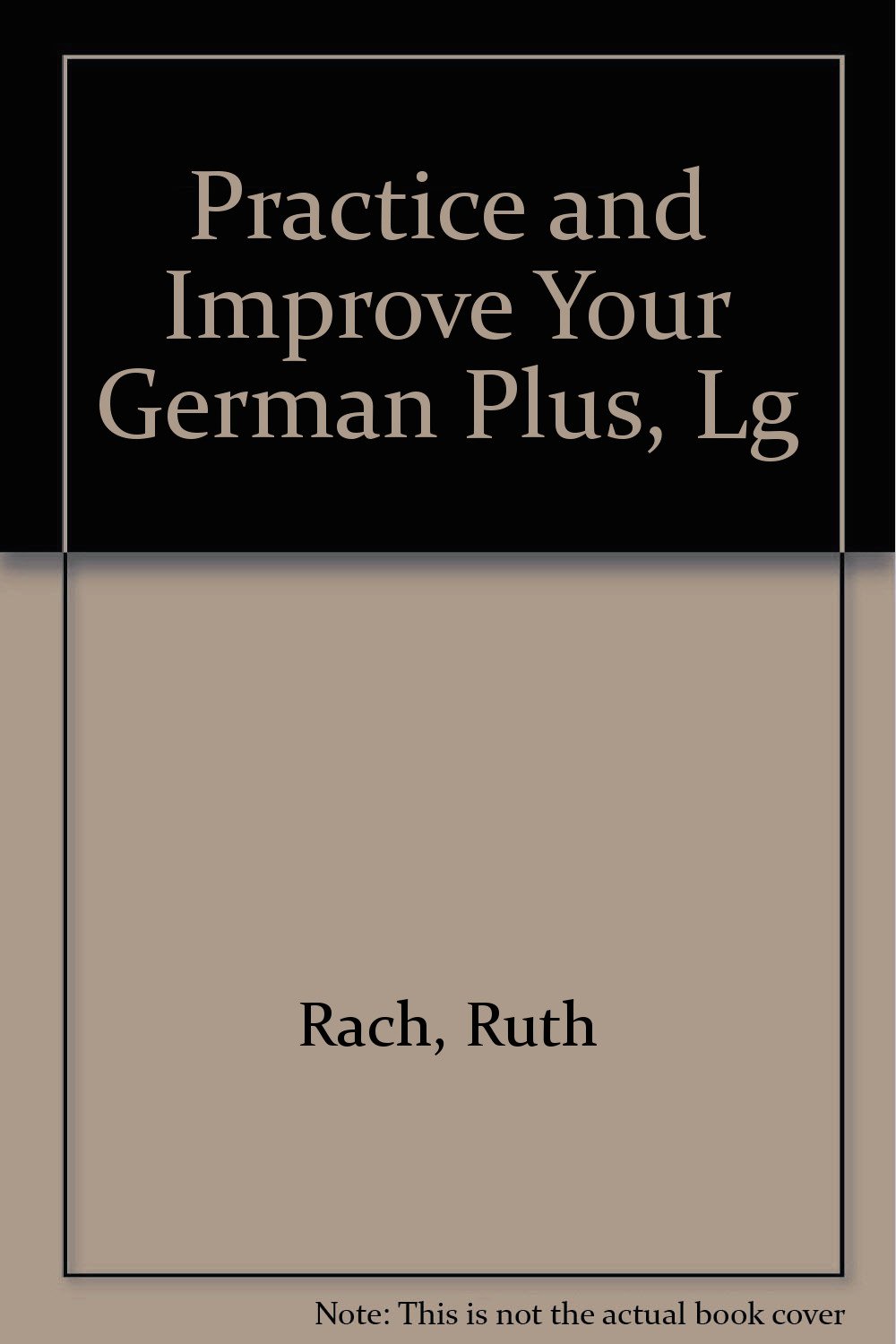Practice and Improve Your German Plus: The Listening Guide: Rach, Ruth ...