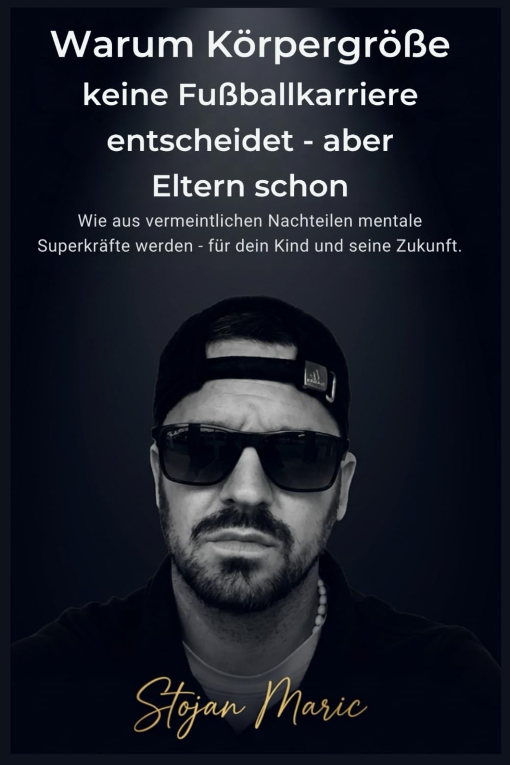 Warum Körpergröße Keine Fußballkarriere Entscheidet - Aber Eltern Schon.: Wie Aus Vermeintlichen Nachteilen Mentale Superkräfte Werden - Für Dein Kind Und Seine Zukunft.
