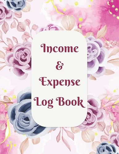 Income And Expense Log Book: Simple Daily And Monthly Income Expense Tracker Organizer Log Book &amp; Simple Income Expense Tracker Notebook For Small Business And Home