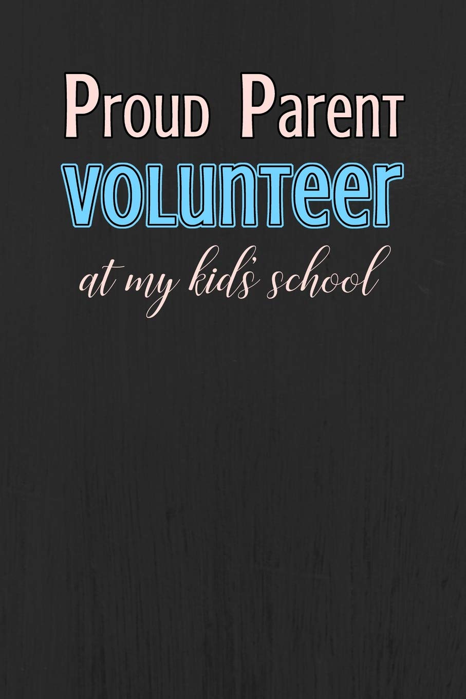 Proud Parent Volunteer at My Kids School: Blank Lined Journal Notebook