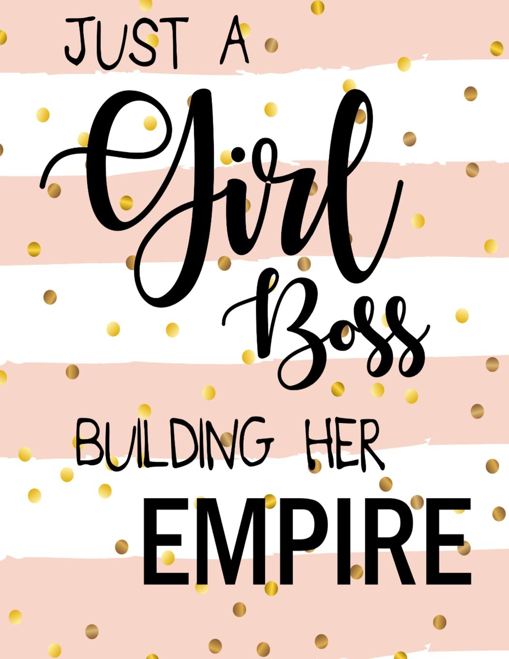 Just A Girl Boss Building Her Empire: Blank Lined Journal, Inspirational Quote for Empowering Entrepreneurial Women.... 8.5" X 11" 110 pages.