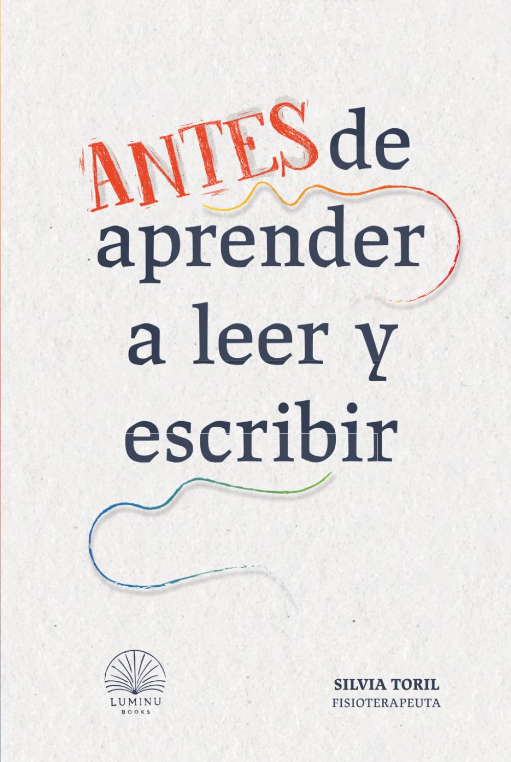 Antes de aprender a leer y a escribir: Guía Montessori para preparar la lectoescritura, la psicomotricidad infantil y las habilidades del aprendizaje ... y el juego en niños de 2-3-4-5-6-7-8 años