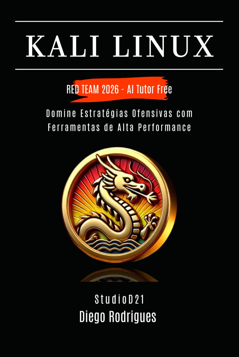 KALI LINUX RED TEAM 2026 - AI Tutor Free: Domine Estratégias Ofensivas com Ferramentas de Alta Performance (kali lINUX & frameworks brasil)
