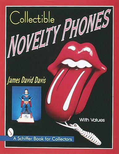 Collectible Novelty Phones: If Mr. Bell Could See Me Now (A Schiffer Book for Collectors)