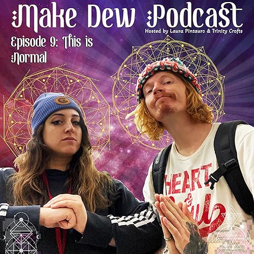 This is Normal - Make Dew Podcast - Episode 9