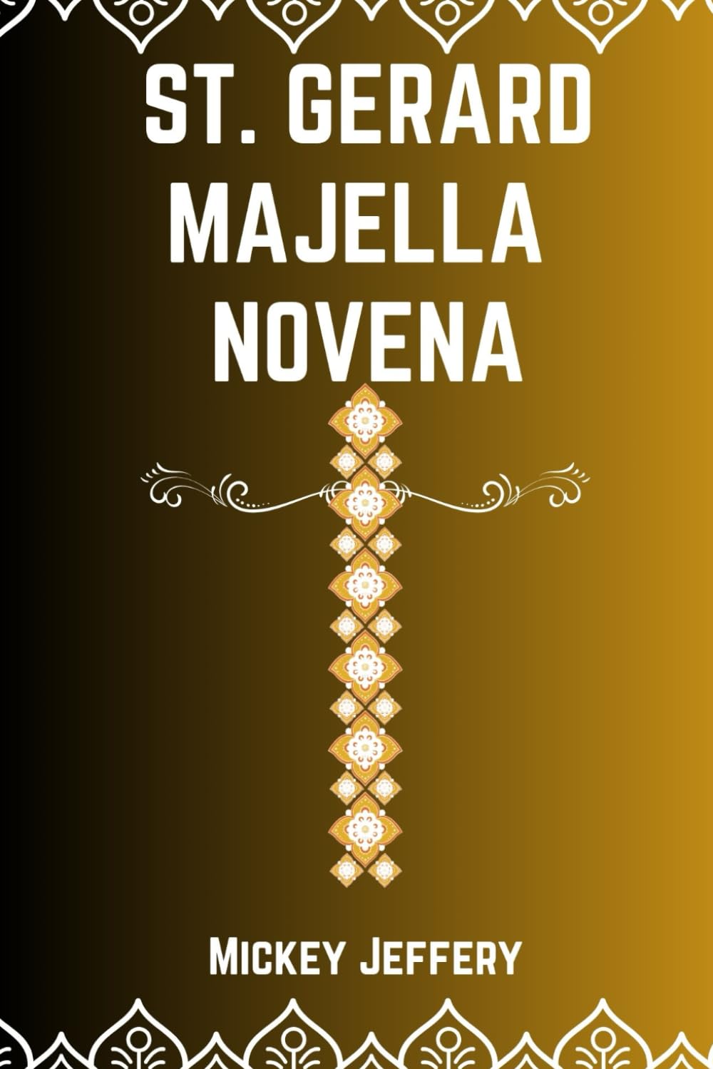 ST. GERARD MAJELLA NOVENA: Biography and 9 days Catholic prayer (Powerful catholic novena prayer book)