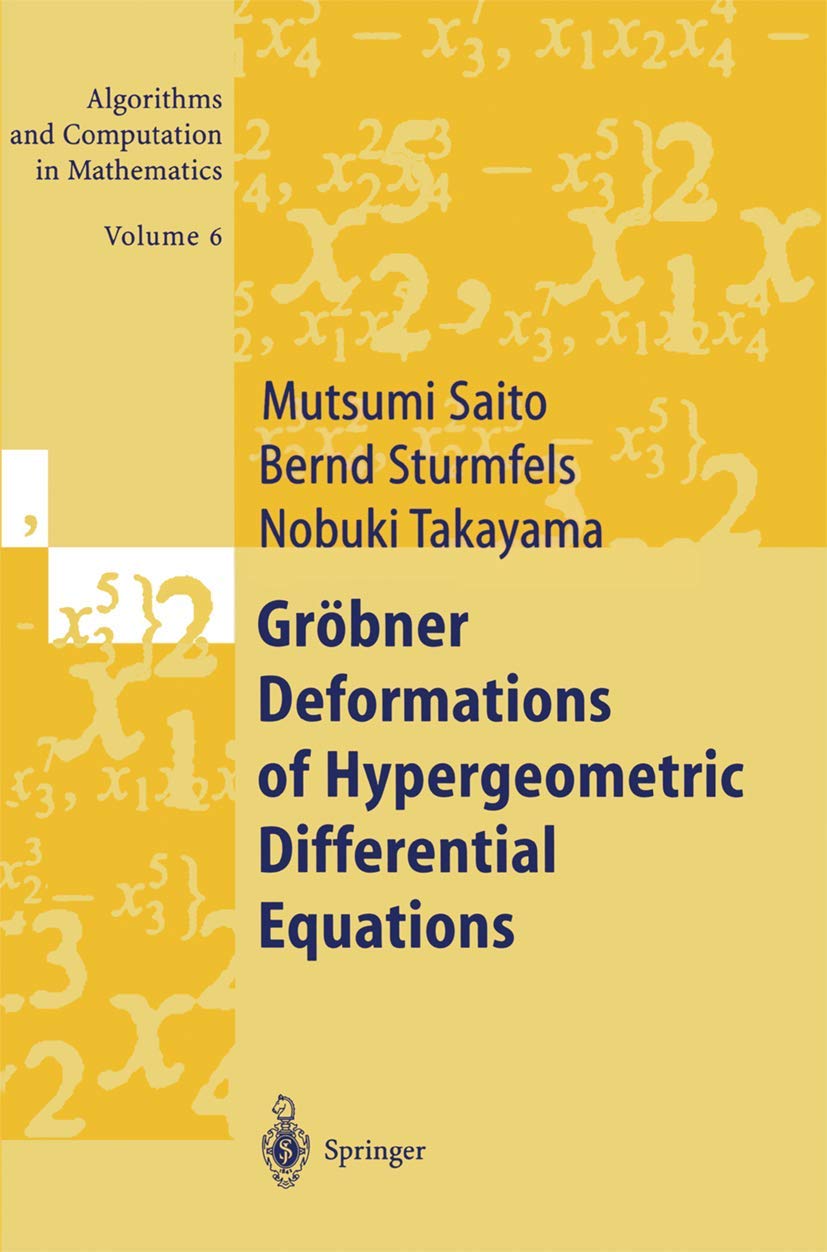 Gröbner Deformations of Hypergeometric Differential Equations (Algorithms and Computation in Mathematics, Band 6)