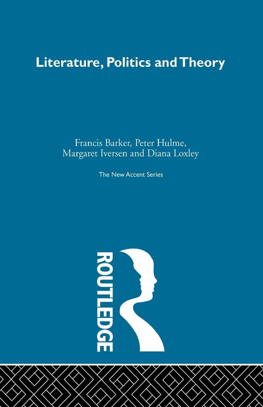 Literature Politics & Theory: Papers from the Essex Conference 1976-1984