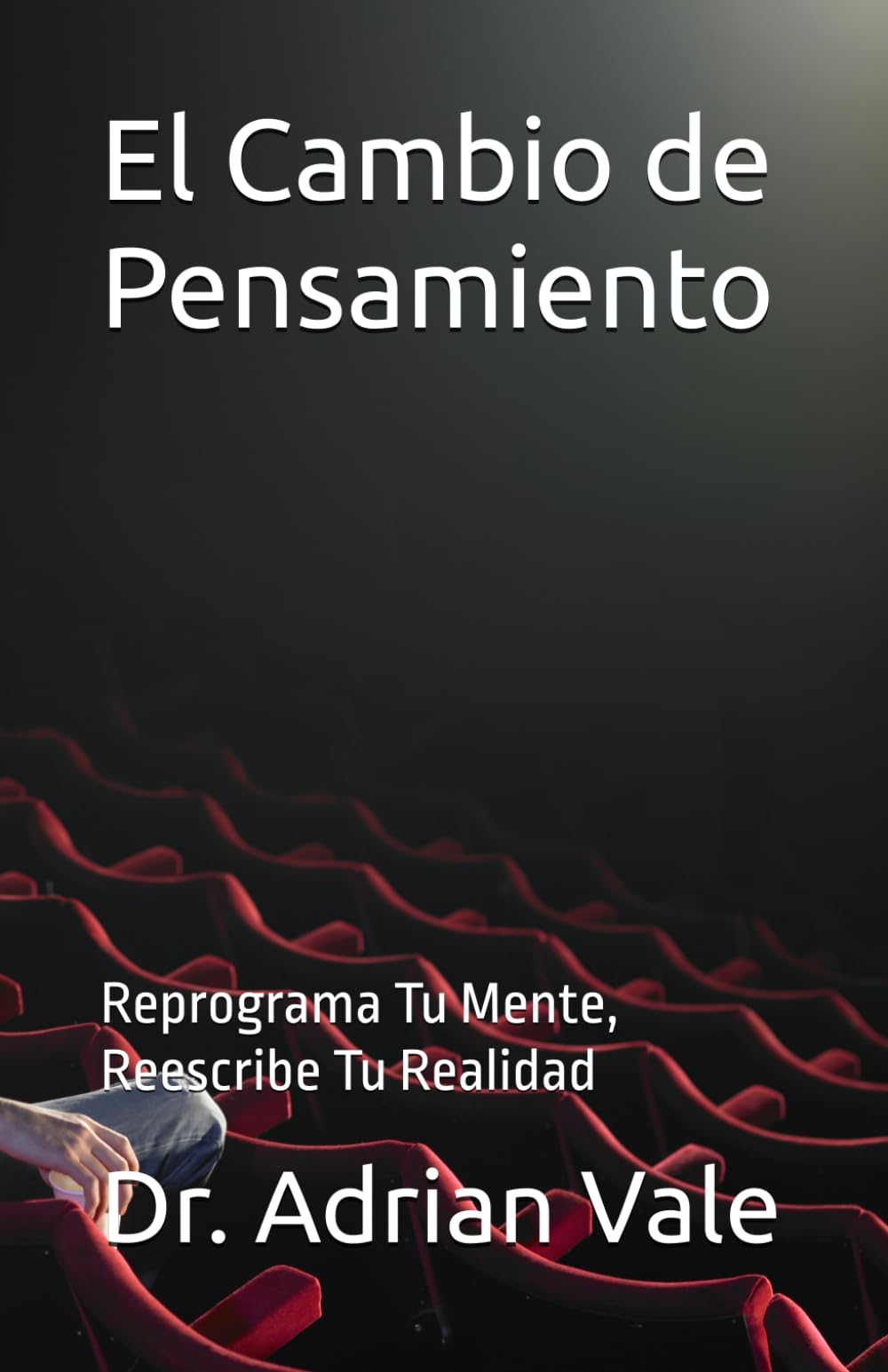 El Cambio de Pensamiento: Reprograma Tu Mente, Reescribe Tu Realidad (Serie El Cambio de Identidad)