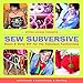 Sew Subversive: Down and Dirty DIY for the Fabulous Fashionista