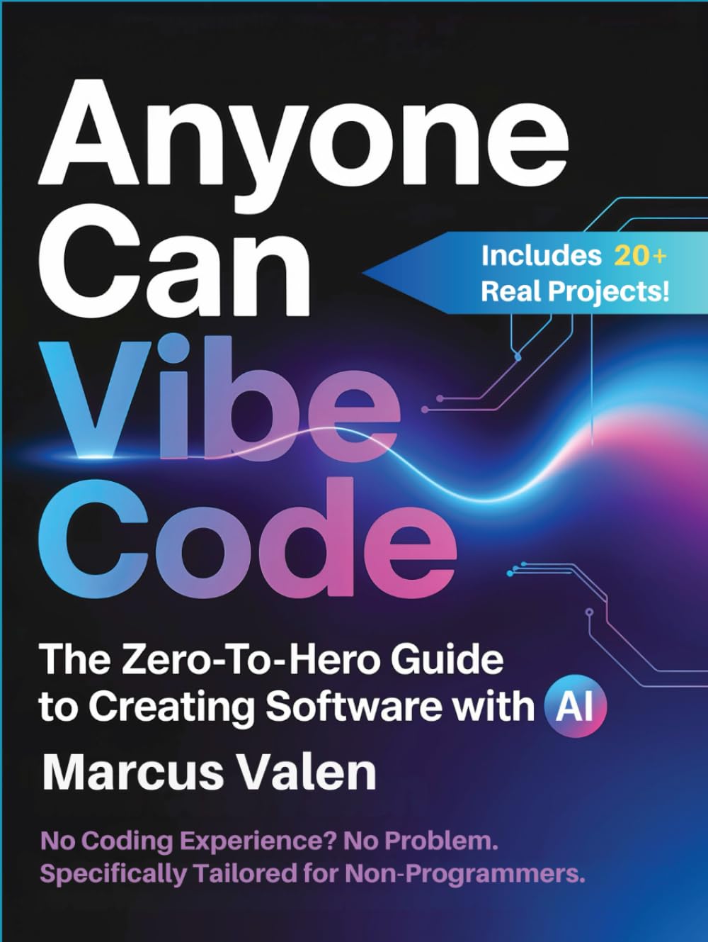 Anyone Can Vibe Code: The Zero-to-Hero Guide to Creating Software with AI