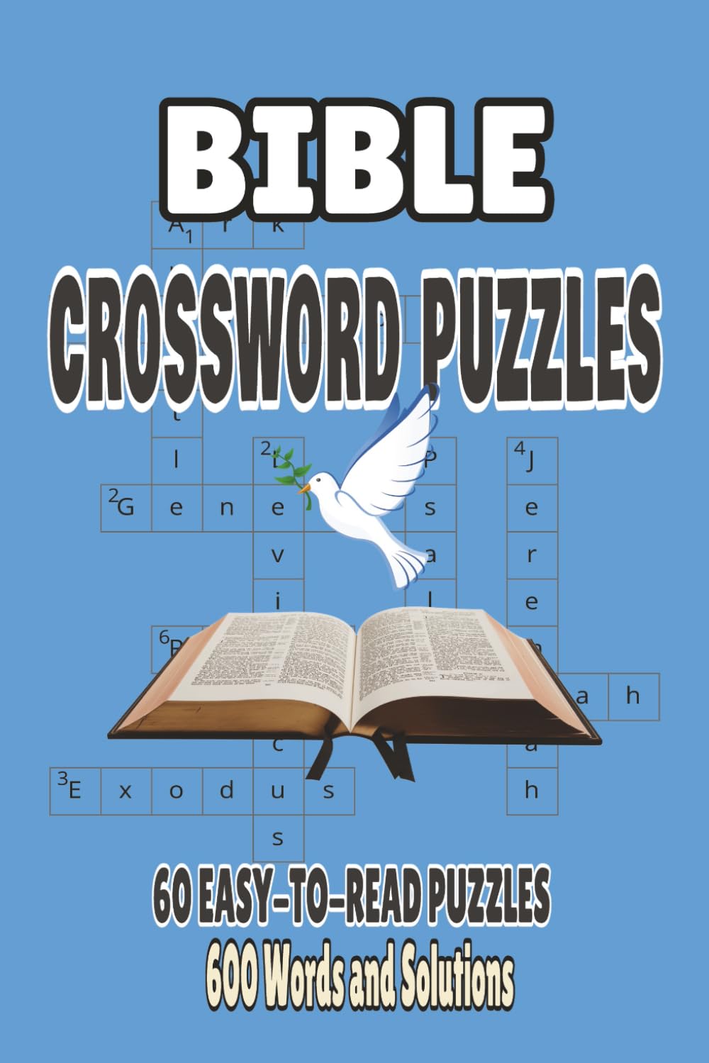 Bible Crossword Puzzles: 60 Easy-to-Read Puzzles, 600 Words and Solutions: Scripture-Based Crosswords for All Ages, Faith, Learning, and Fun