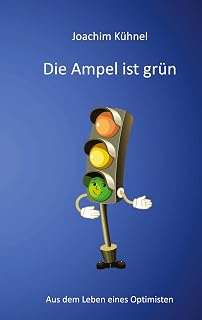 Die Ampel ist grün: Ein humorvoller Blick auf das Leben eines Optimisten