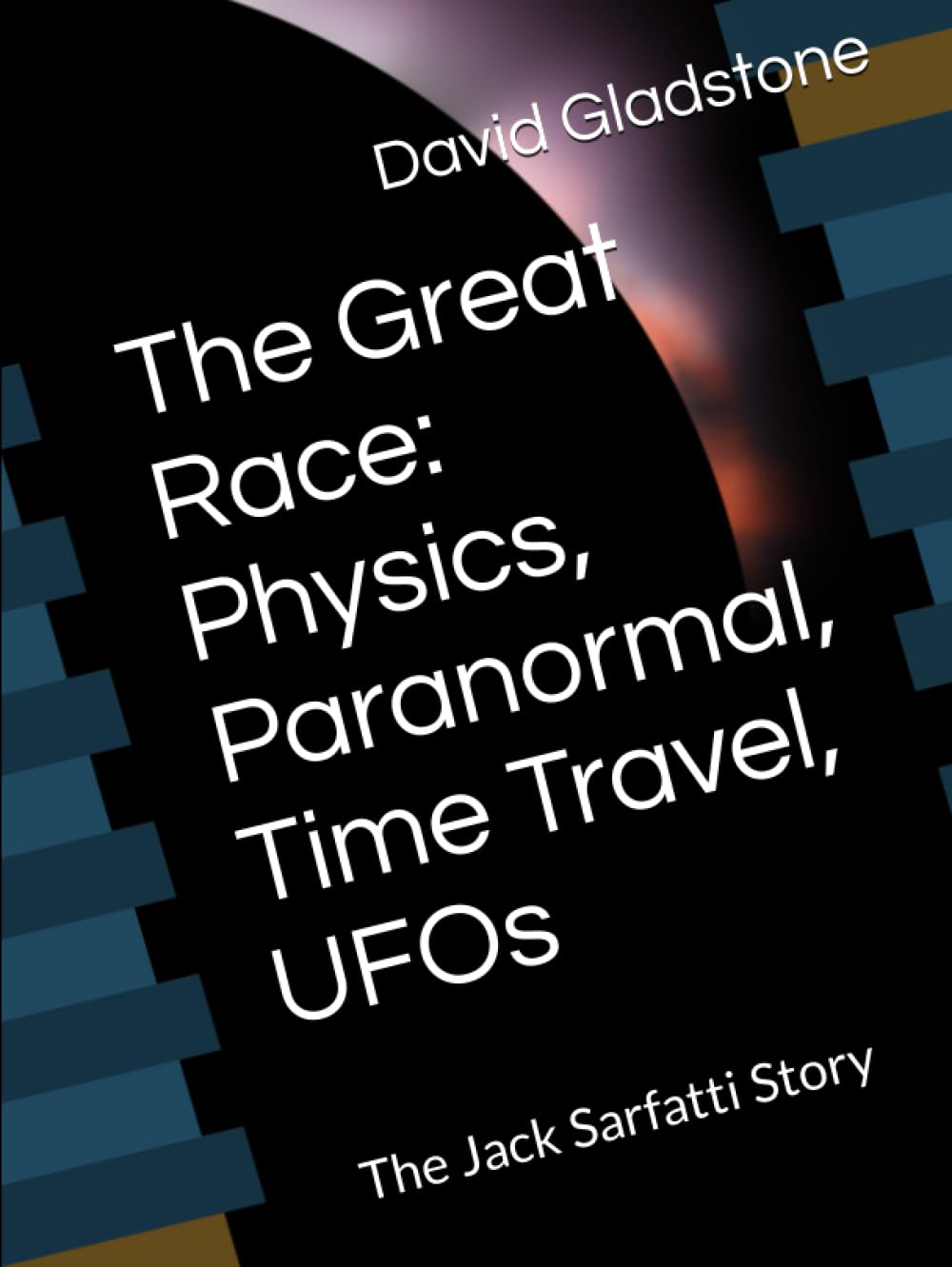 The Great Race: Physics, Paranormal, Time Travel, UFOs: The Jack Sarfatti Story