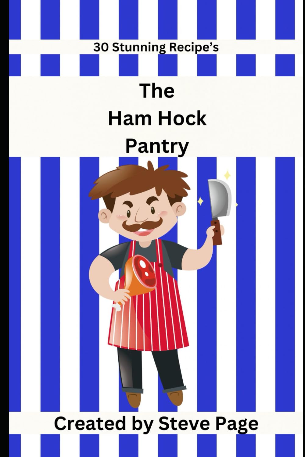 The Ham Hock Pantry: 30 Stunning Recipe's (The Butcher Shop Pantry)