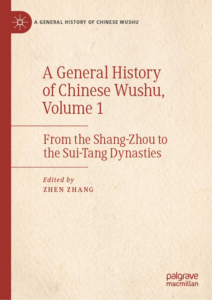 A General History of Chinese Wushu, Volume 1: From the Shang-Zhou to the Sui-Tang Dynasties