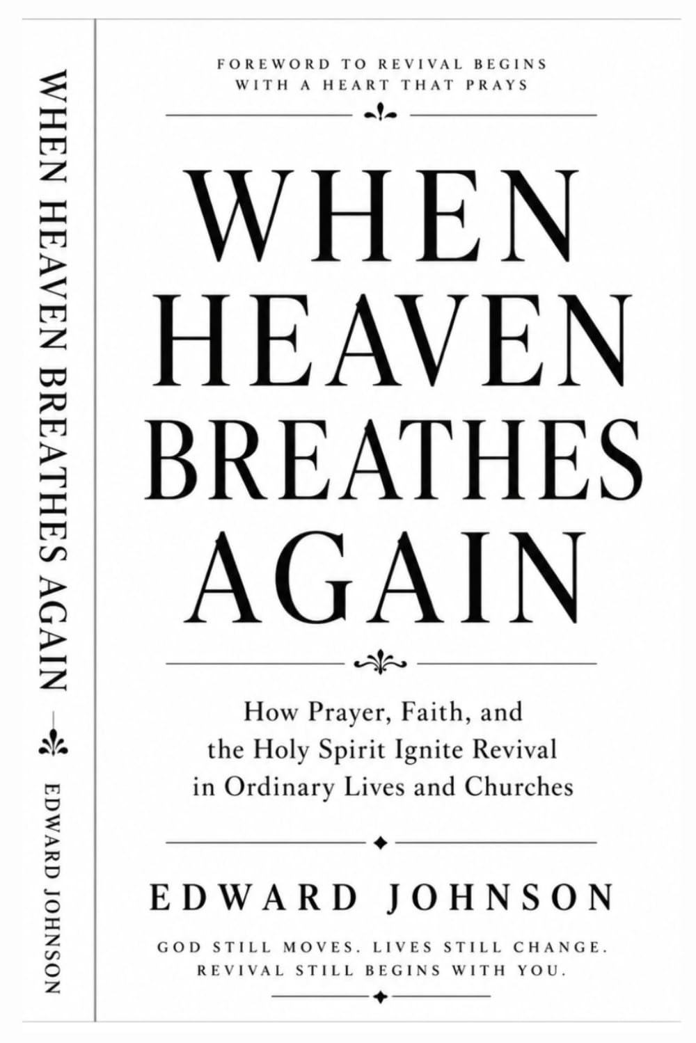 When Heaven Breathes Again: How Prayer, Faith, and the Holy Spirit Ignite Revival in Ordinary Lives and Churches