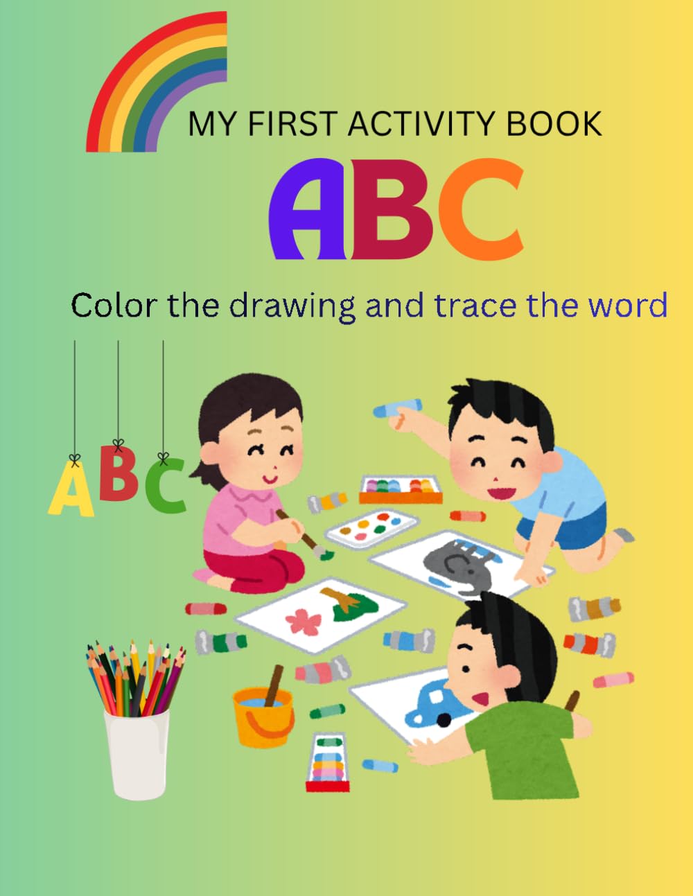 MY FIRST ACTIVITY BOOK: ABC Color the drawing and trace the word