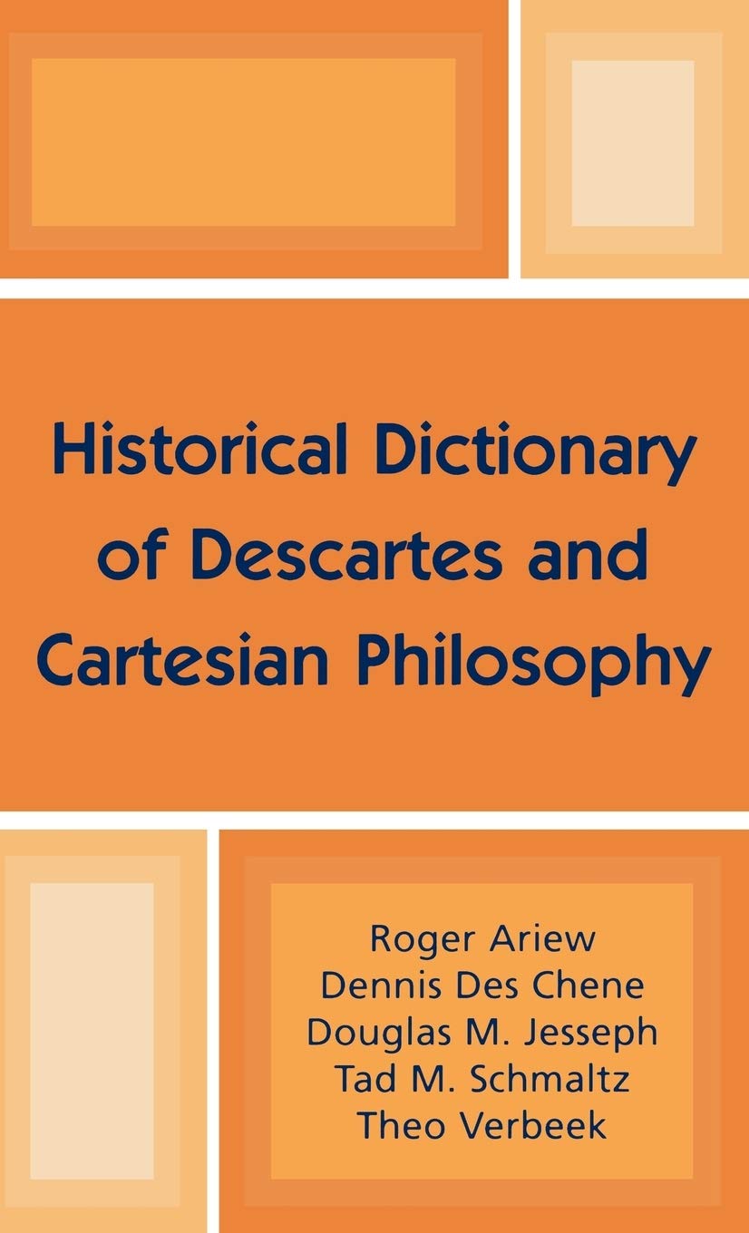 Buy Historical Dictionary of Descartes and Cartesian Philosophy: 46 (HISTORICAL DICTIONARIES OF RELIGIONS, PHILOSOPHIES AND MOVEMENTS) โ BookShops.in