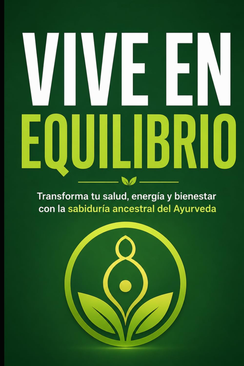 Vive en Equilibrio: Transforma tu salud, energía y bienestar con la sabiduría ancestral del Ayurveda