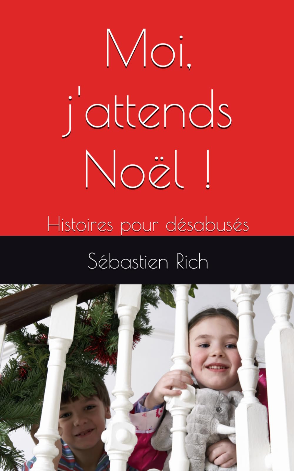 Moi, j'attends Noël !: Histoires pour désabusés (NOUVELLES ou histoires courtes)