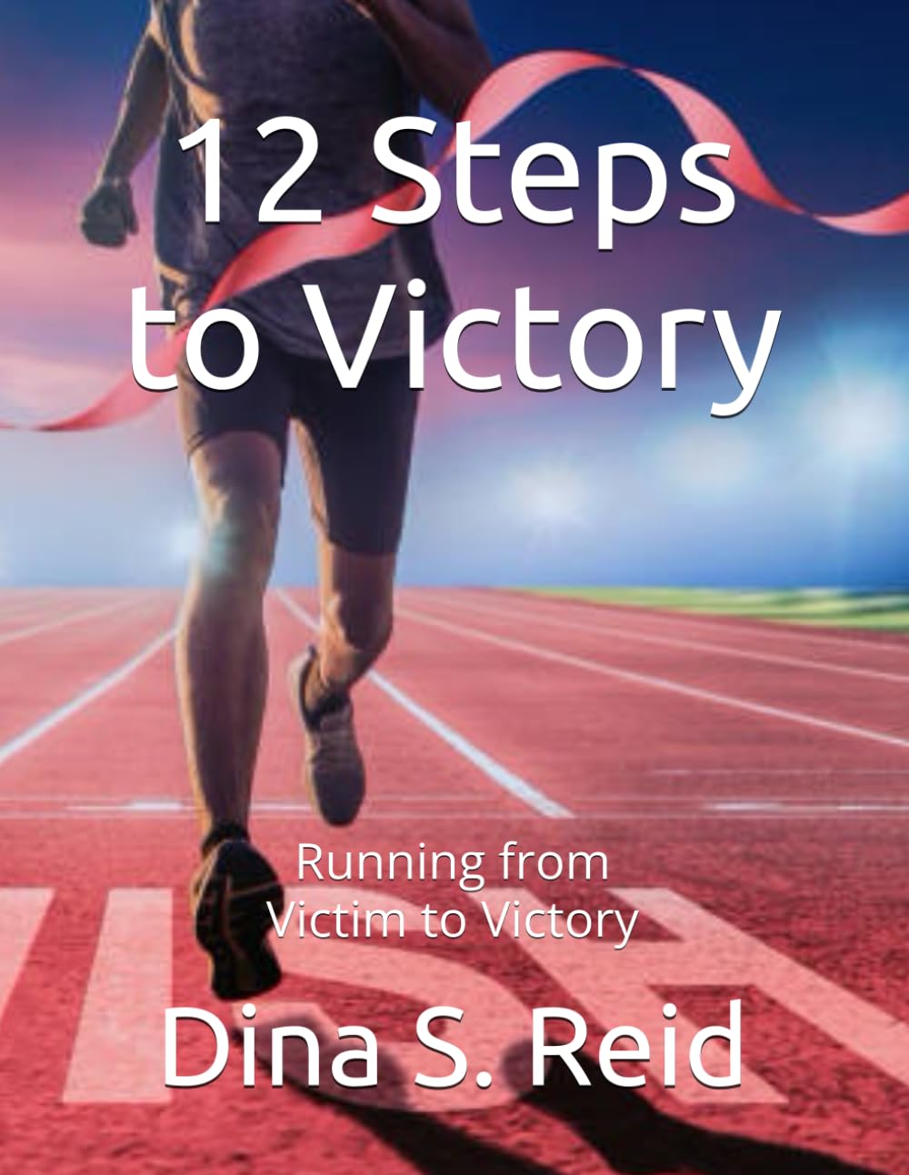12 Steps to Victory: Running from Victim to Victory