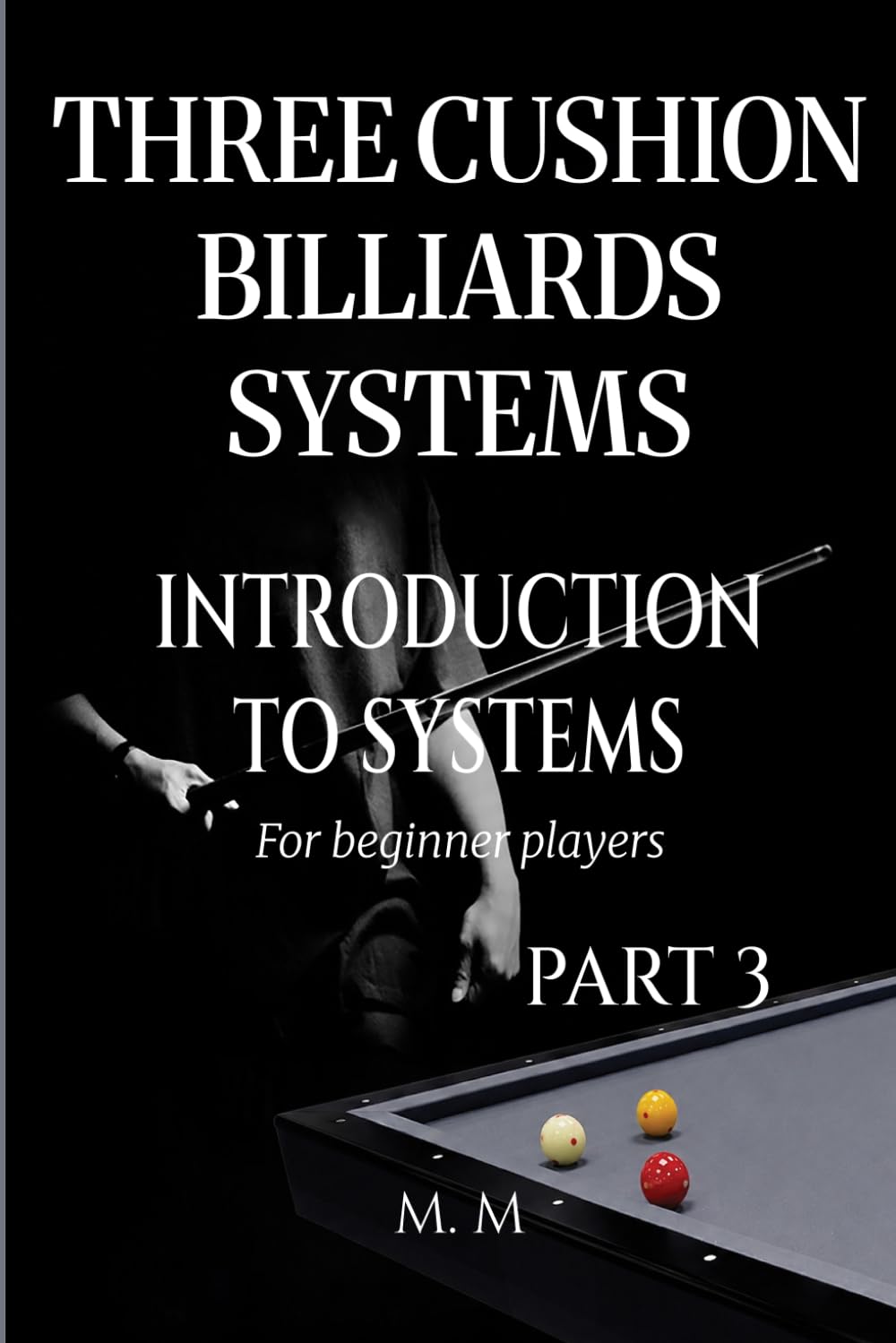 Three Cushion Billiards Systems - Introduction to Systems - Part 3: A Complete Guide for Anyone Wanting to Learn Three Cushion Billiard Systems