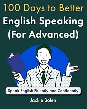 100 Days to Better English Speaking (for Advanced): Speak English Fluently and Confidently (A+ English for Advanced)
