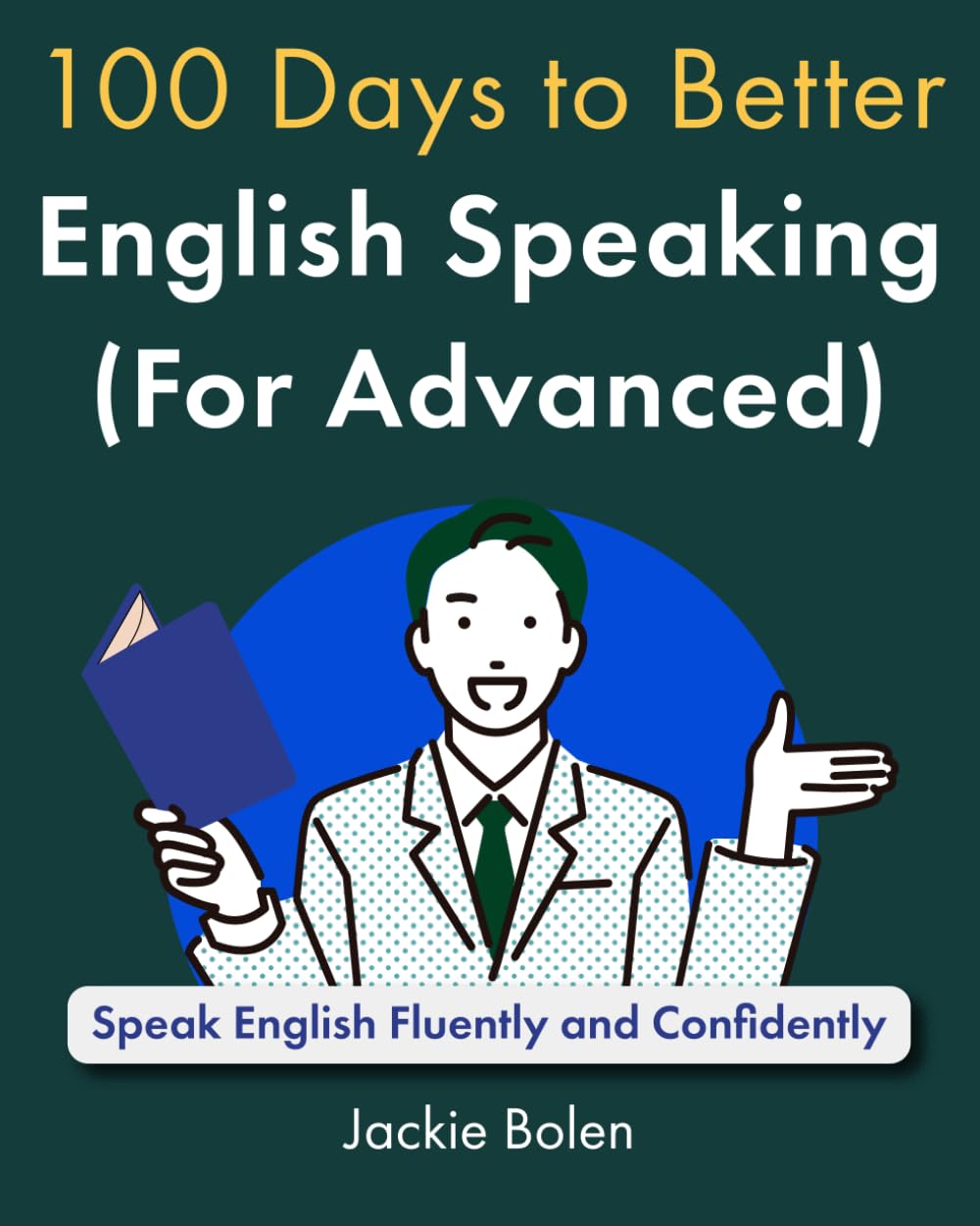 100 Days to Better English Speaking (for Advanced): Speak English Fluently and Confidently (A+ English for Advanced)