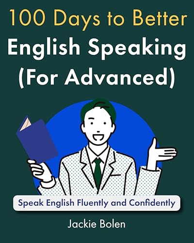 100 Days to Better English Speaking (for Advanced): Speak English Fluently and Confidently (A+ English for Advanced)