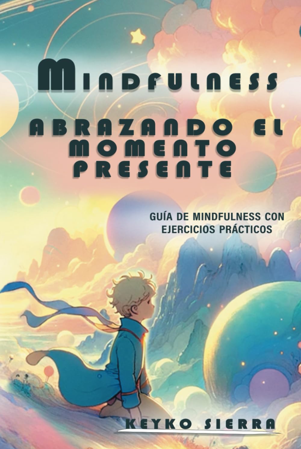 Mindfulness: Abranzando el Momento Presente: Guía de Mindfulness con Ejercicios Prácticos