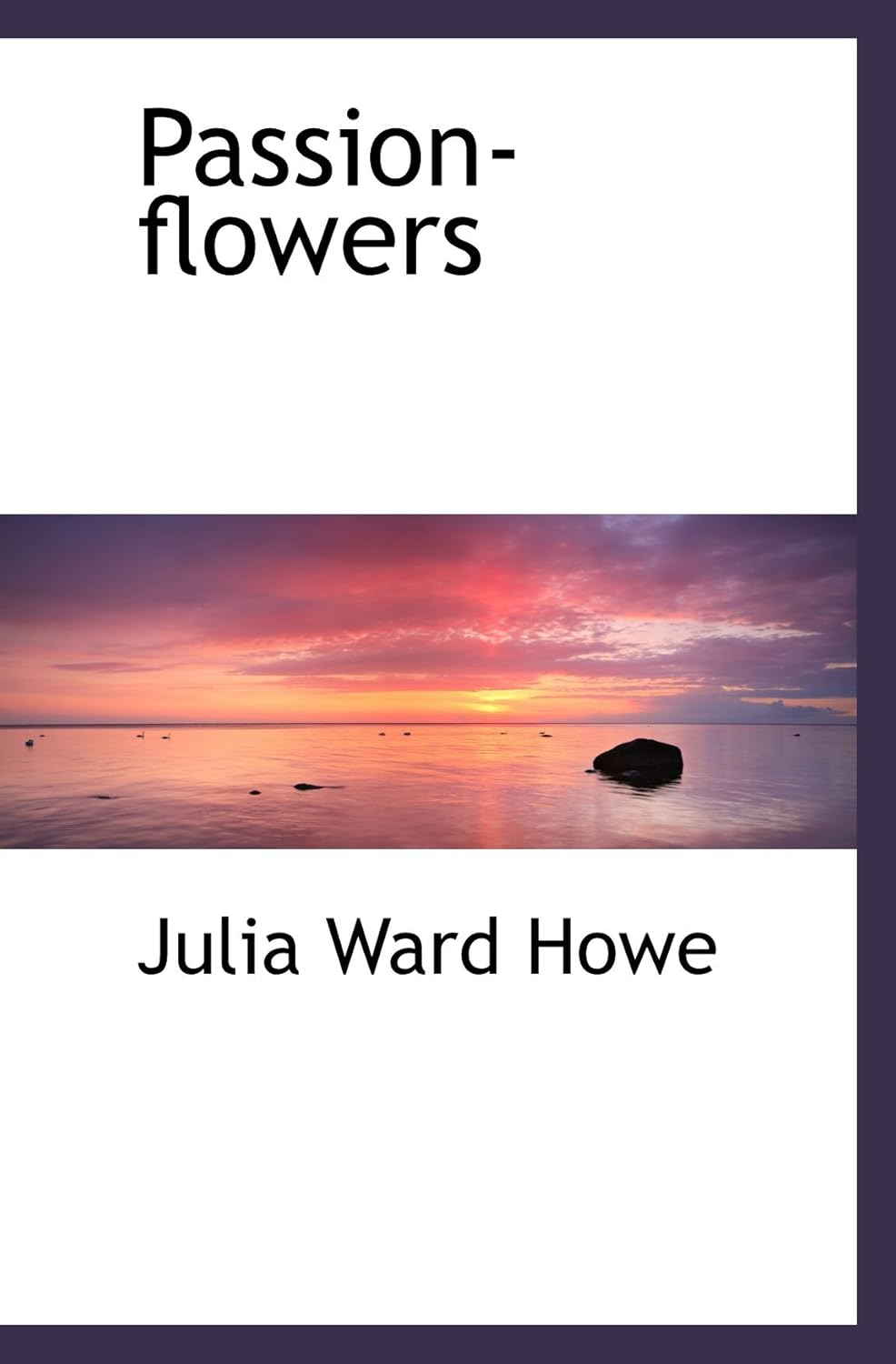 Passionflowers 9781103656998 Howe, Julia Ward Books