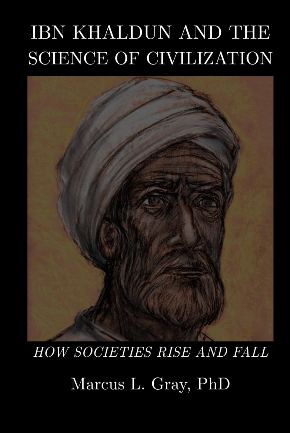 Ibn Khaldun and The Science of Civilization: How Societies Rise and Fall
