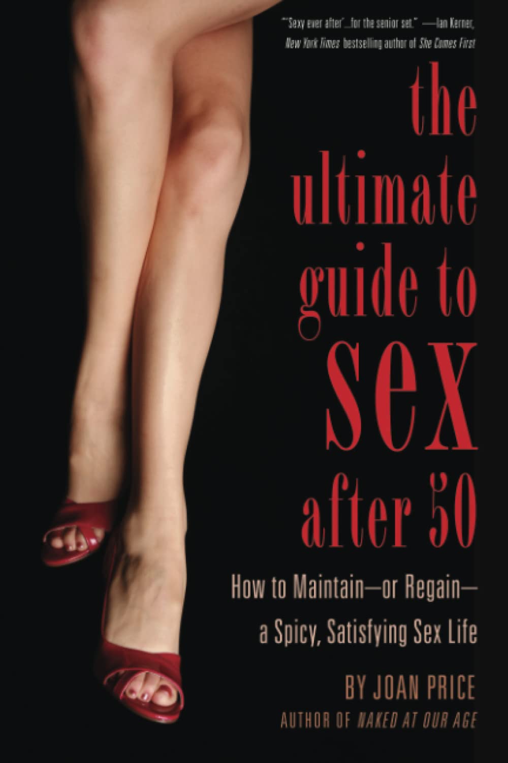 The Ultimate Guide to Sex After Fifty: How to Maintain – or Regain – a  Spicy, Satisfying Sex Life : Price, Joan: Amazon.de: Bücher