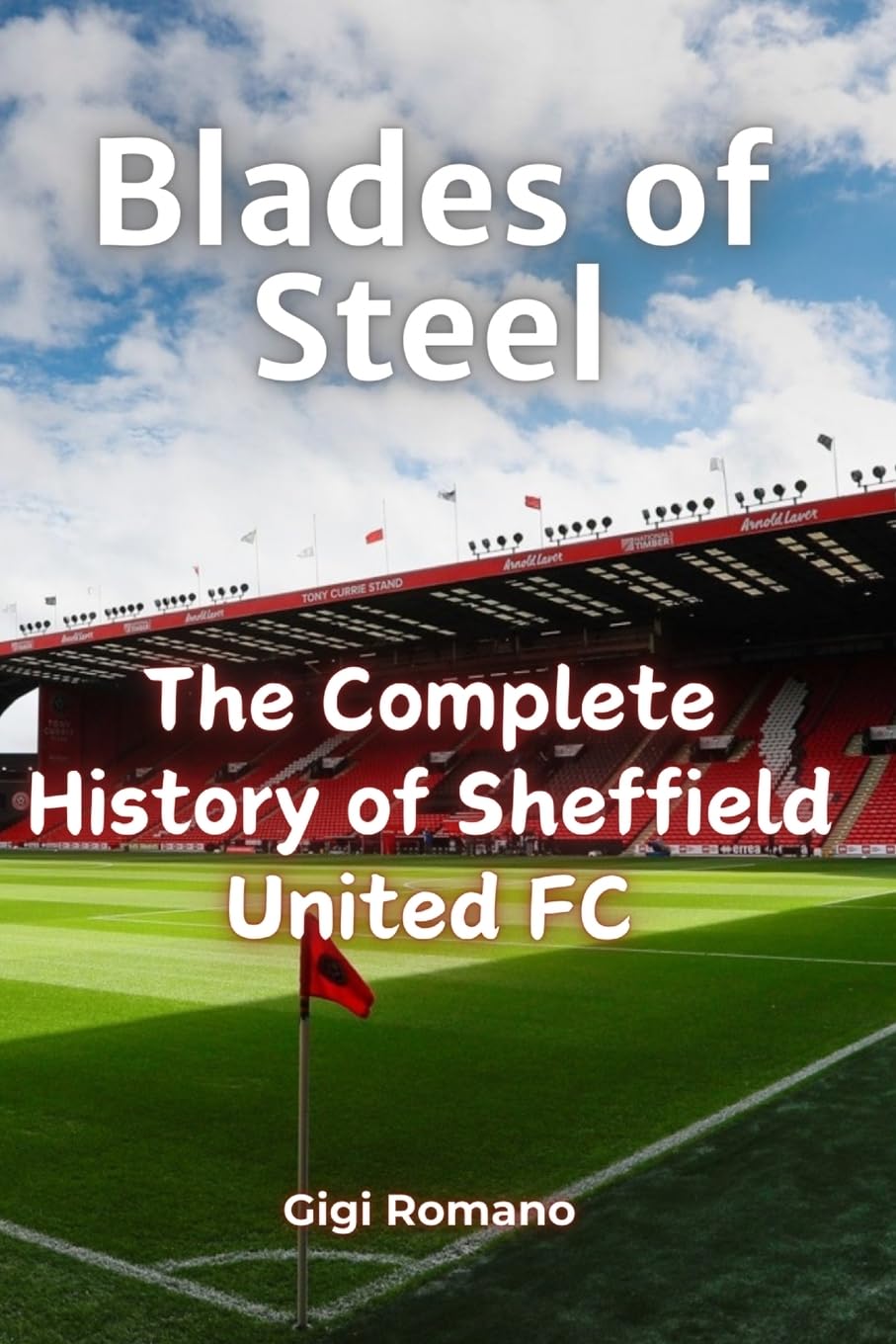 Blades of Steel: The Complete History of Sheffield United FC
