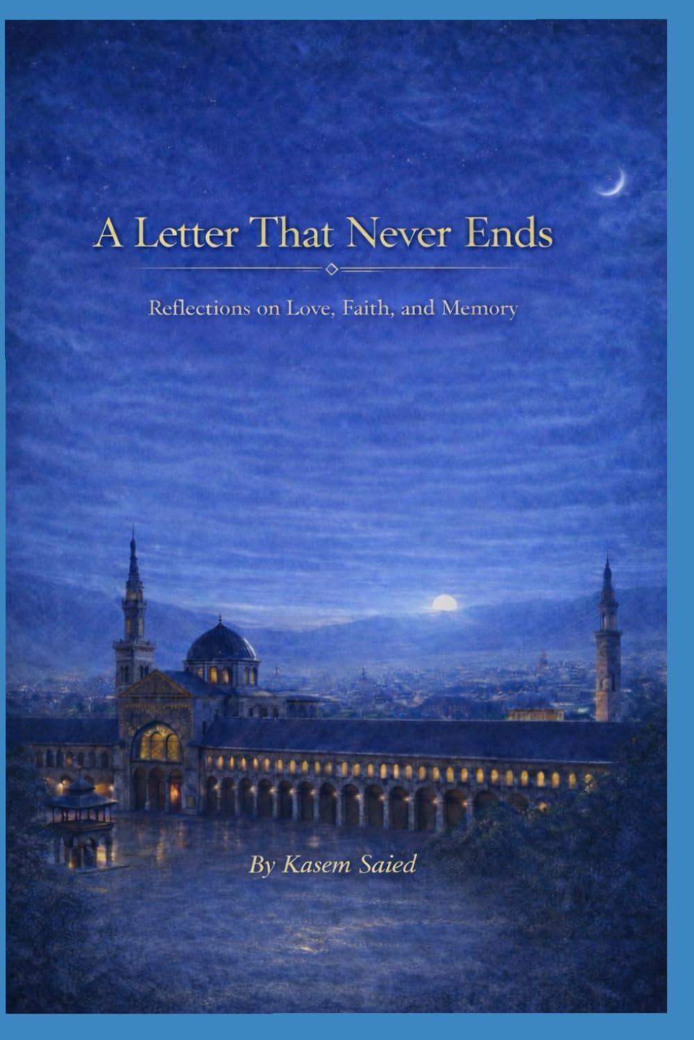 A Letter That Never Ends- English Edition: Reflections on Love, Faith, and Memory