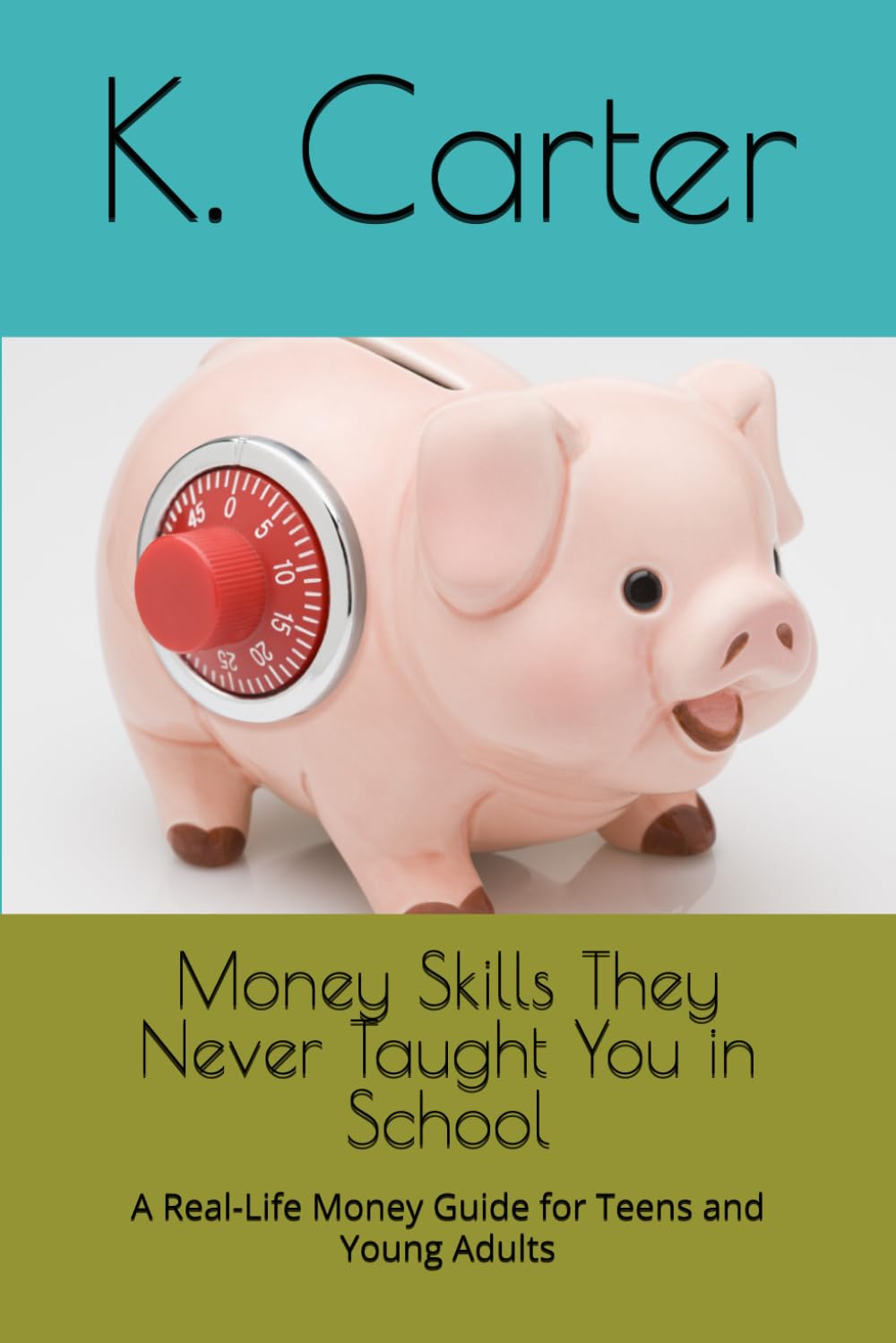 Money Skills They Never Taught You in School: A Real-Life Money Guide for Teens and Young Adults
