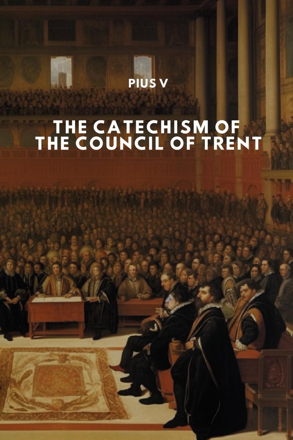 The Catechism of the Council of Trent (Nihil Sine Deo)