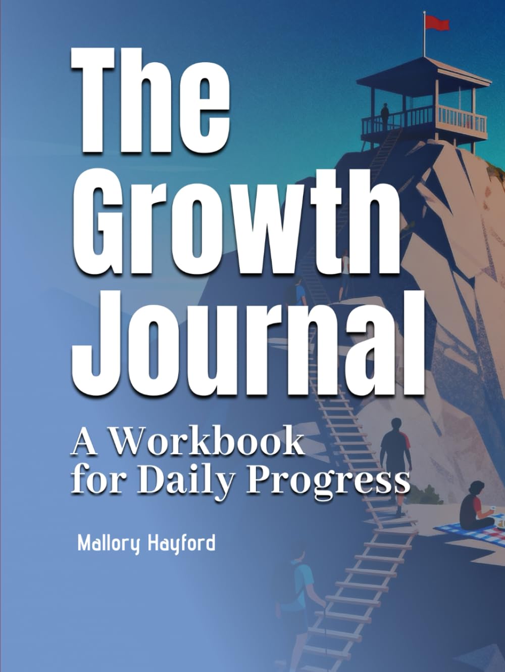 The Growth Journal: A workbook for daily progress