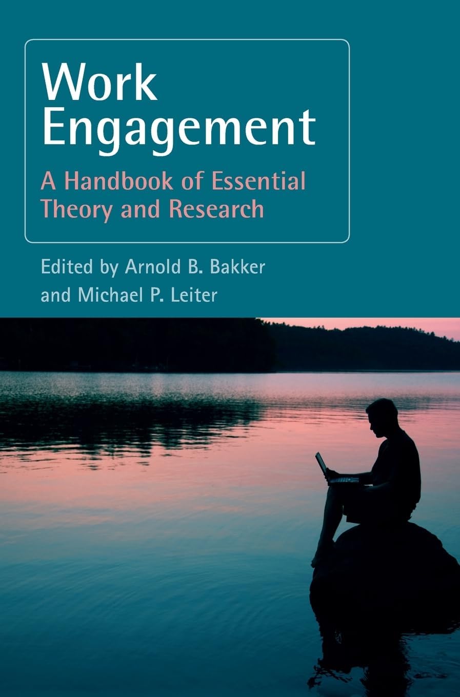 Work Engagement: A Handbook of Essential Theory and Research 1st Edition