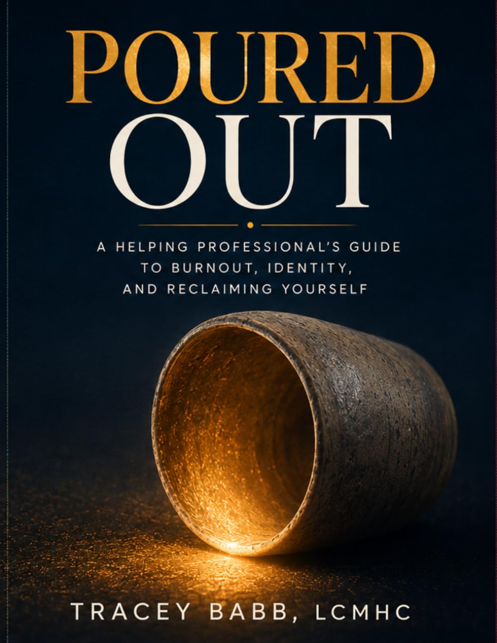Poured Out: A Helping Professional's Guide to Burnout, Identity, and Reclaiming Yourself