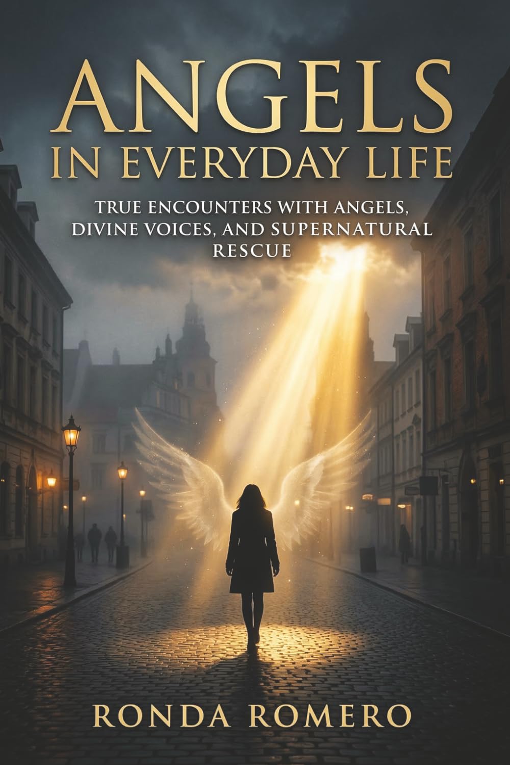 ANGELS IN EVERYDAY LIFE: True Encounters with Angels, Divine Voices, and Supernatural Rescue