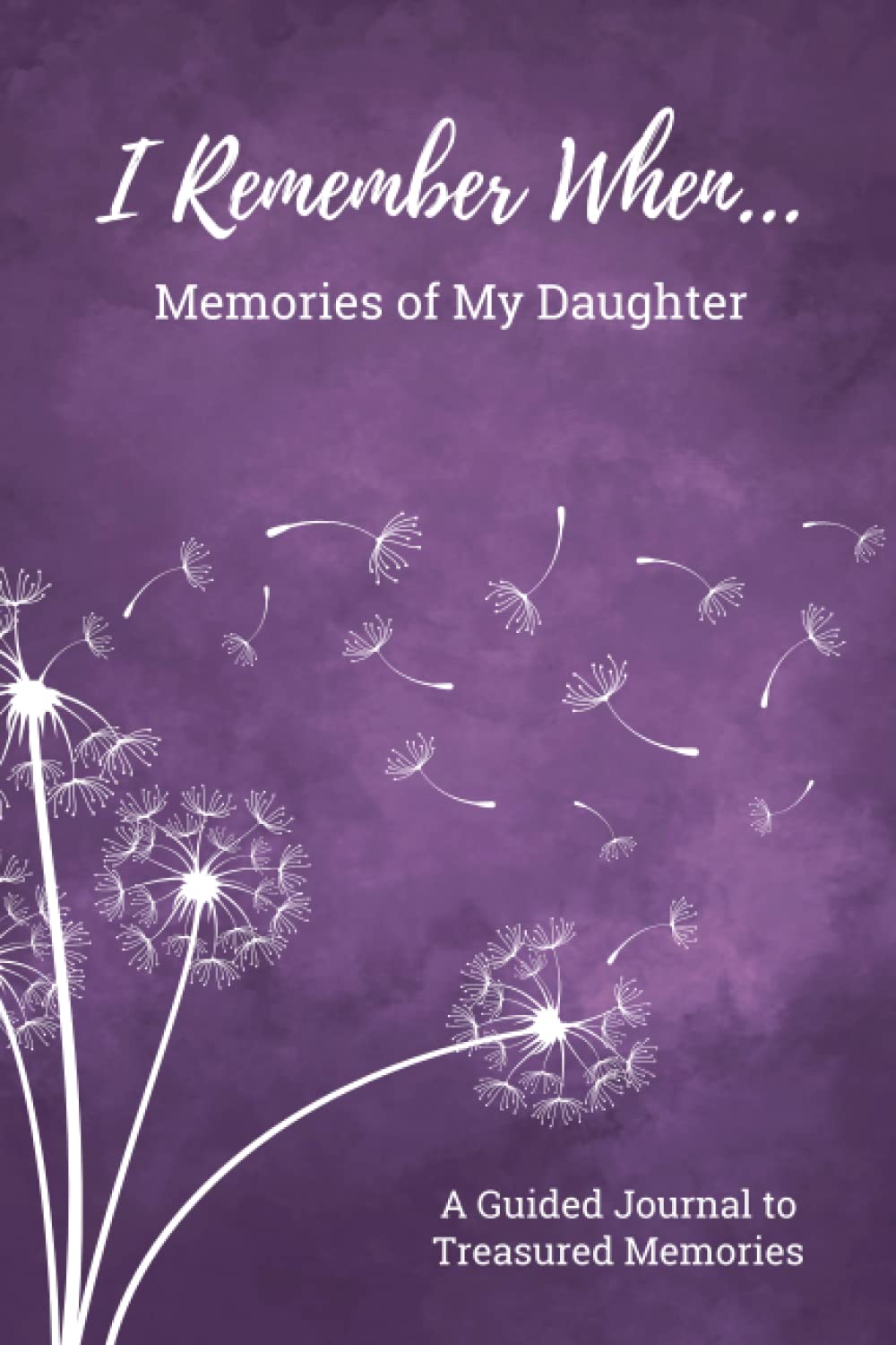 I Remember When... Memories of My Daughter: A Guided Journal to Treasured Memories